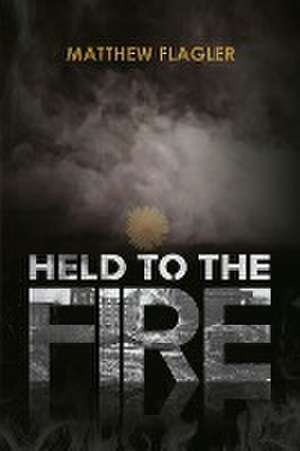 Held to the Fire de Matthew Flagler