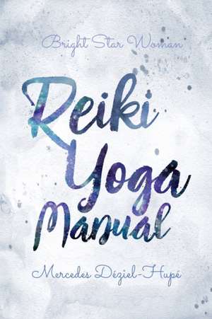 Bright Star Woman Reiki Yoga Manual de Mercedes Déziel-Hupé