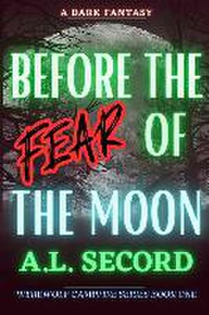 Before the Fear of the Moon: A Dark Fantasy de A. L. Secord