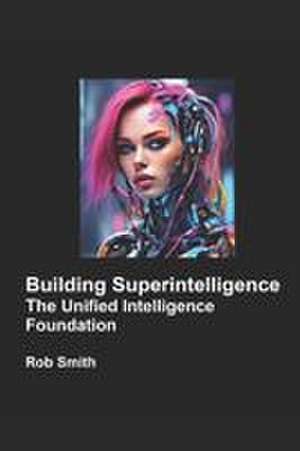 Building Superintelligence de Rob Smith