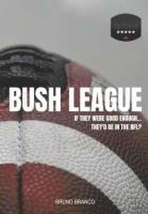 Bush League: If they were good enough...They'd be in the NFL? de Bruno Branco