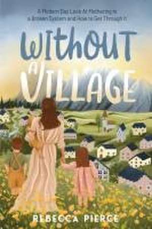 Without a Village de Rebecca Pierce