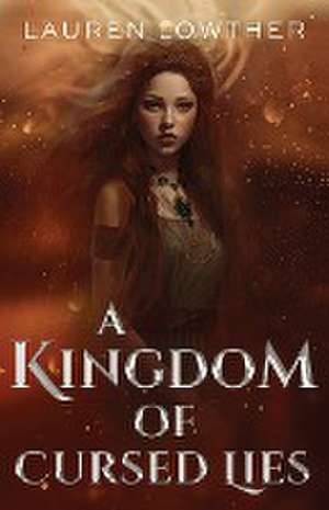 A Kingdom of Cursed Lies de Lauren Lowther