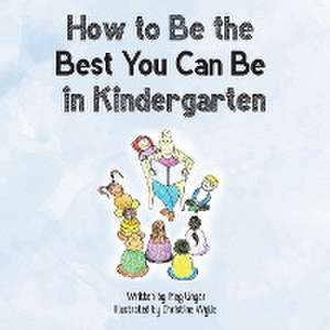 How to Be the Best You Can Be in Kindergarten de Meg Unger