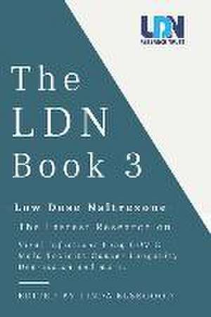 The Ldn Book 3: Low Dose Naltrexone - The Latest Research on Viral Infections, Long Covid, Mold Toxicity, Longevity, Cancer, Depressio de Linda Elsegood