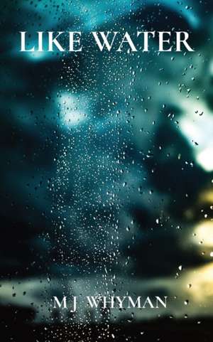 LIKE WATER de Mj Whyman