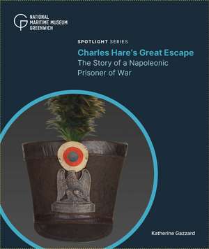 Charles Hare’s Great Escape: The Story of a Napoleonic Prisoner of War de Katherine Gazzard