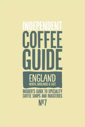 Indy Coffee Guide - England: North, Midlands and East No 7 de Kathryn Lewis