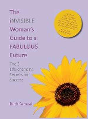 The invisible Woman's Guide to a FABULOUS Future de Ruth Samuel