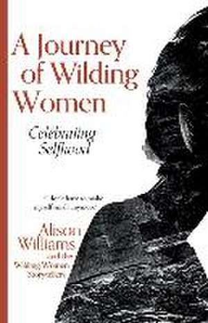 A Journey of Wilding Women: Celebrating Selfhood de Alison Williams