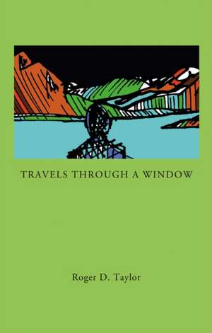 Travels Through a Window de Roger D. Taylor