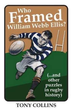 Who Framed William Webb Ellis de Tony Collins