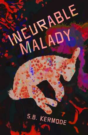 Incurable Malady de S. B. Kermode