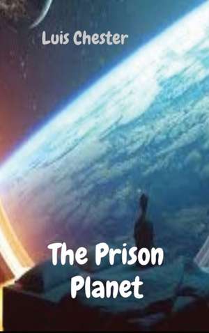 The Prison Planet de Luis Chester