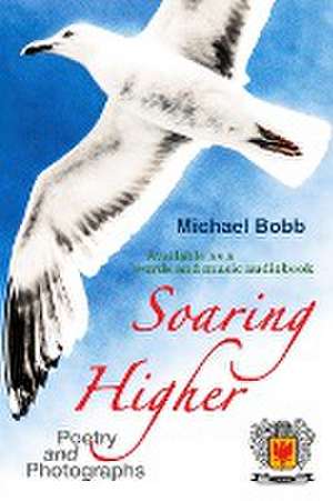 Soaring Higher de Michael A Bobb