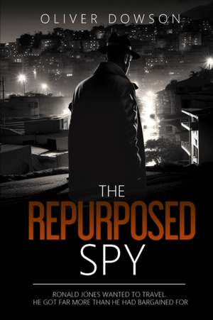 The Repurposed Spy de Oliver Dowson