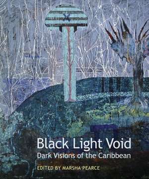 Black Light Void: Dark Visions of the Caribbean de Marsha Pearce