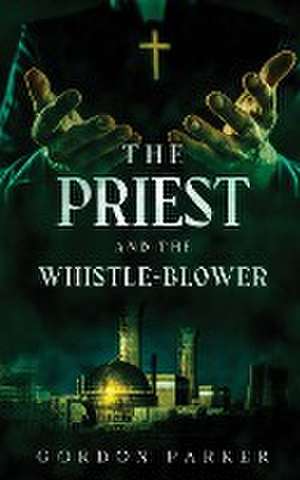 The Priest and The Whistleblower de Gordon Parker