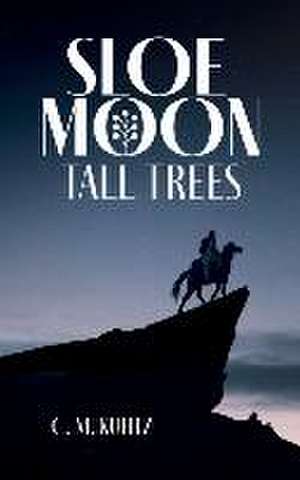 Sloe Moon - Tall Trees de C. M. Kuhtz