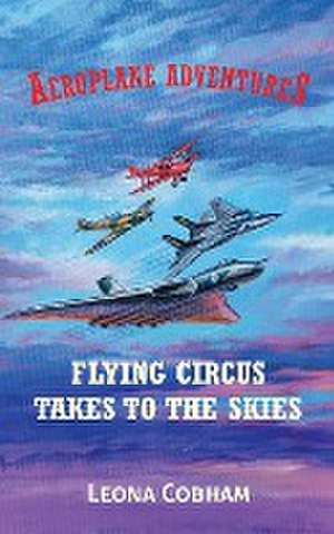 Cobham, L: Flying Circus Takes to the Skies de Leona Cobham