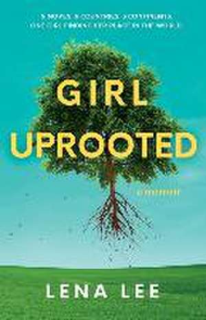 Girl Uprooted: A Memoir de Lena Lee