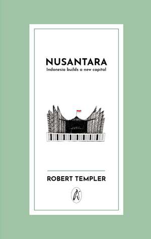 Nusantara: Indonesia builds a new capital de Robert Templer