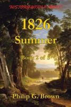 1826: Summer: Book 2 of 5 de Philip G. Brown