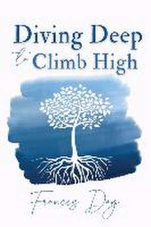 Diving Deep to Climb High de Frances Day