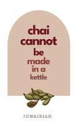 chai cannot be made in a kettle de Juwairiah M