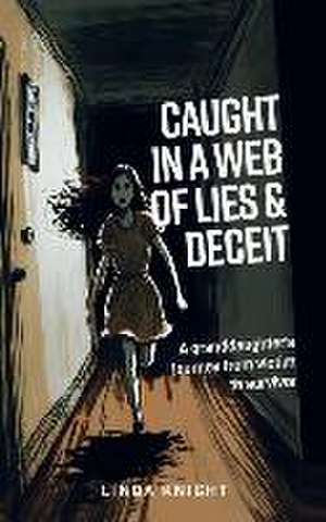 Caught in a Web of Lies and Deceit: A Granddaughters Journey from Victim to Survivor de Linda Knight