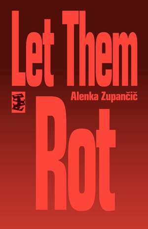 Let Them Rot de Alenka Zupancic