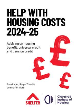 Help with Housing Costs 2024-2025: Advising on housing benefit, universal credit and pension credit de Sam Lister