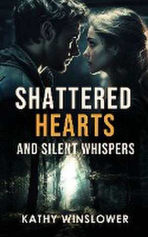 Shattered Hearts and Silent Whispers de Kathy Winslower