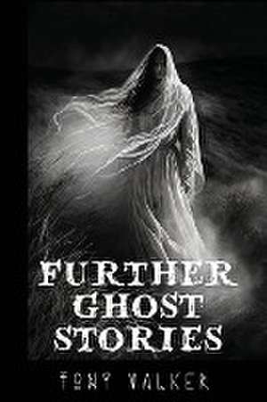 Further Ghost Stories de Tony Walker