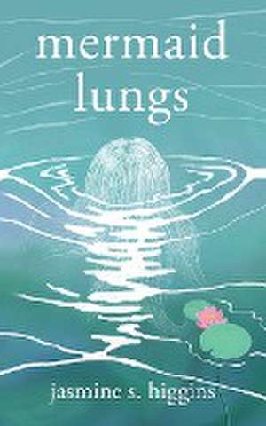 Mermaid Lungs de Jasmine S. Higgins