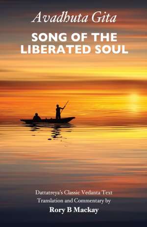 Avadhuta Gita - Song of the Liberated Soul de Rory B Mackay