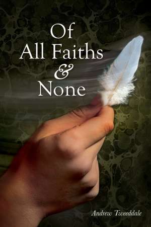 Of All Faiths & None de Andrew G Tweeddale