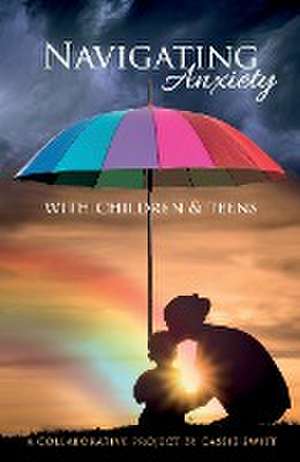 Navigating Anxiety with Children & Teens de Cassie Swift