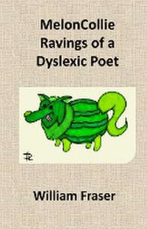 MelonCollie Ravings of a Dyslexic Poet de William Fraser