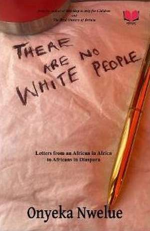 There Are No White People de Onyeka Nwelue