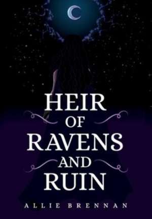 Heir of Ravens and Ruin de Allie Brennan