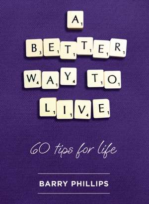 A Better Way to Live de Barry Phillips