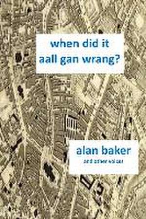 When Did It Aal Gan Wrang de Alan Baker