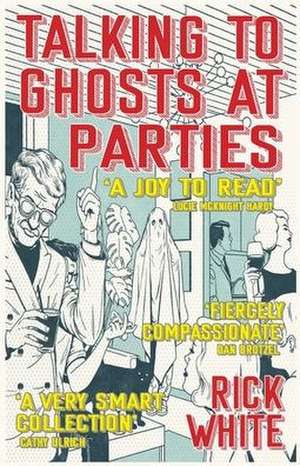 White, R: Talking To Ghosts At Parties