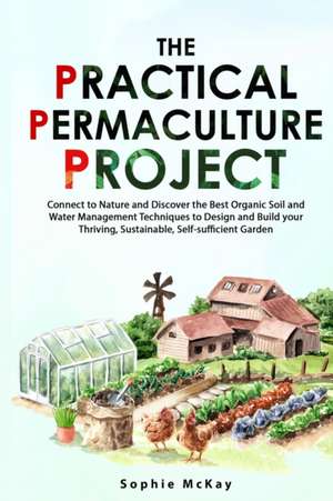 The Practical Permaculture Project de Sophie Mckay