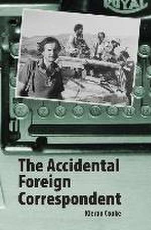 The Accidental Foreign Correspondent de Kieran Cooke