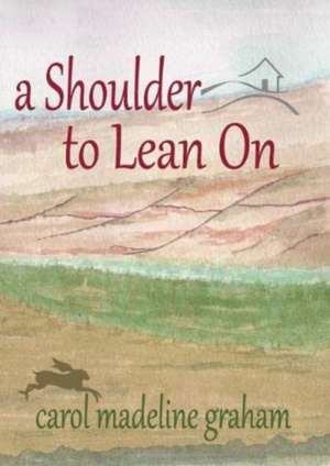 A Shoulder to Lean On de Carol Madeline Graham