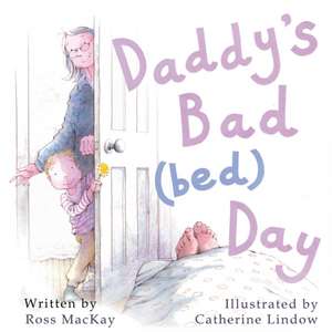 Daddy's Bad (Bed) Day de Ross Mackay