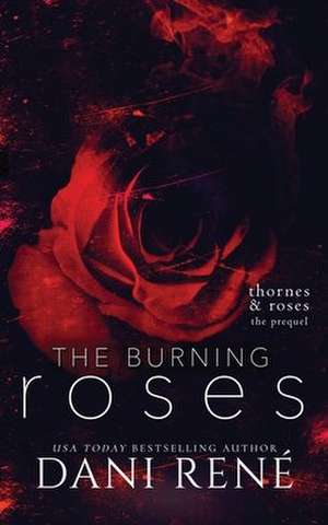 The Burning Roses: (Thornes & Roses Series Prequel): Limited Edition de Dani René