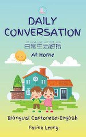 Daily Conversation At Home (Bilingual Cantonese-English) de Farina Leong